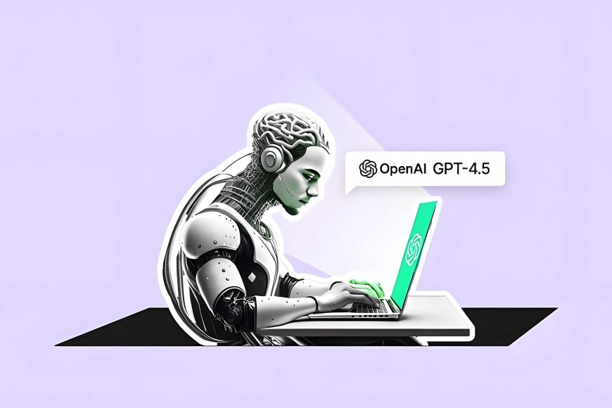 OpenAI ra mắt mô hình GPT-4.5, tăng cường 'cảm xúc'